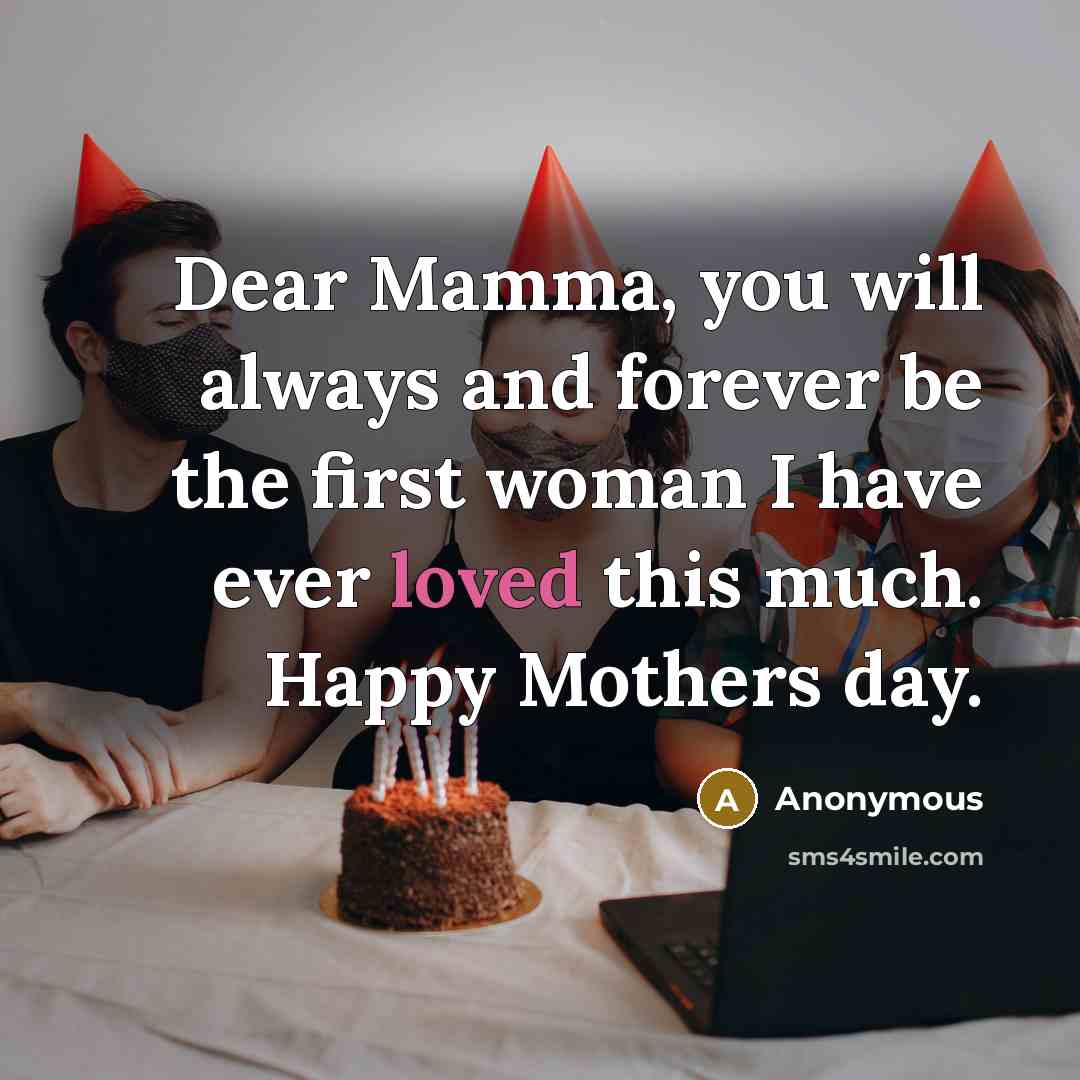 “Dear Mamma, you will always and forever be the first…” quote by Anonymous