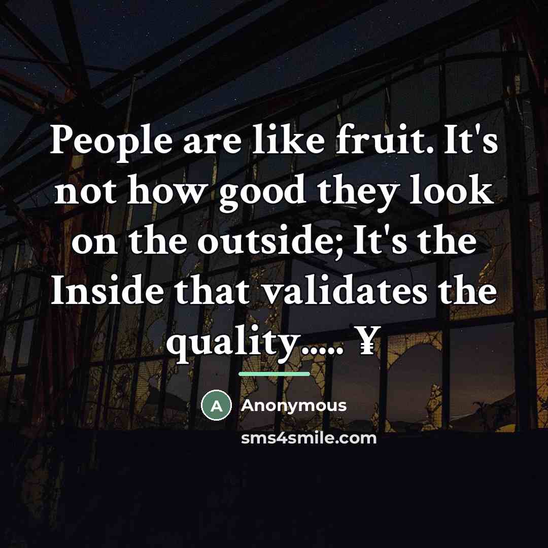 “People are like fruit. It's not how good they look…” quote by Anonymous