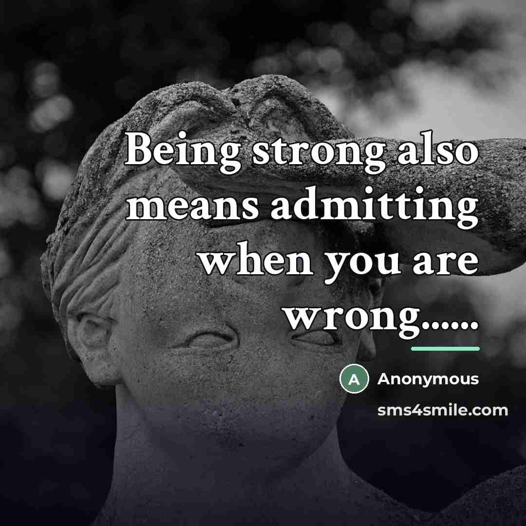 “Being strong also means admitting when you are wrong......…” quote by Anonymous