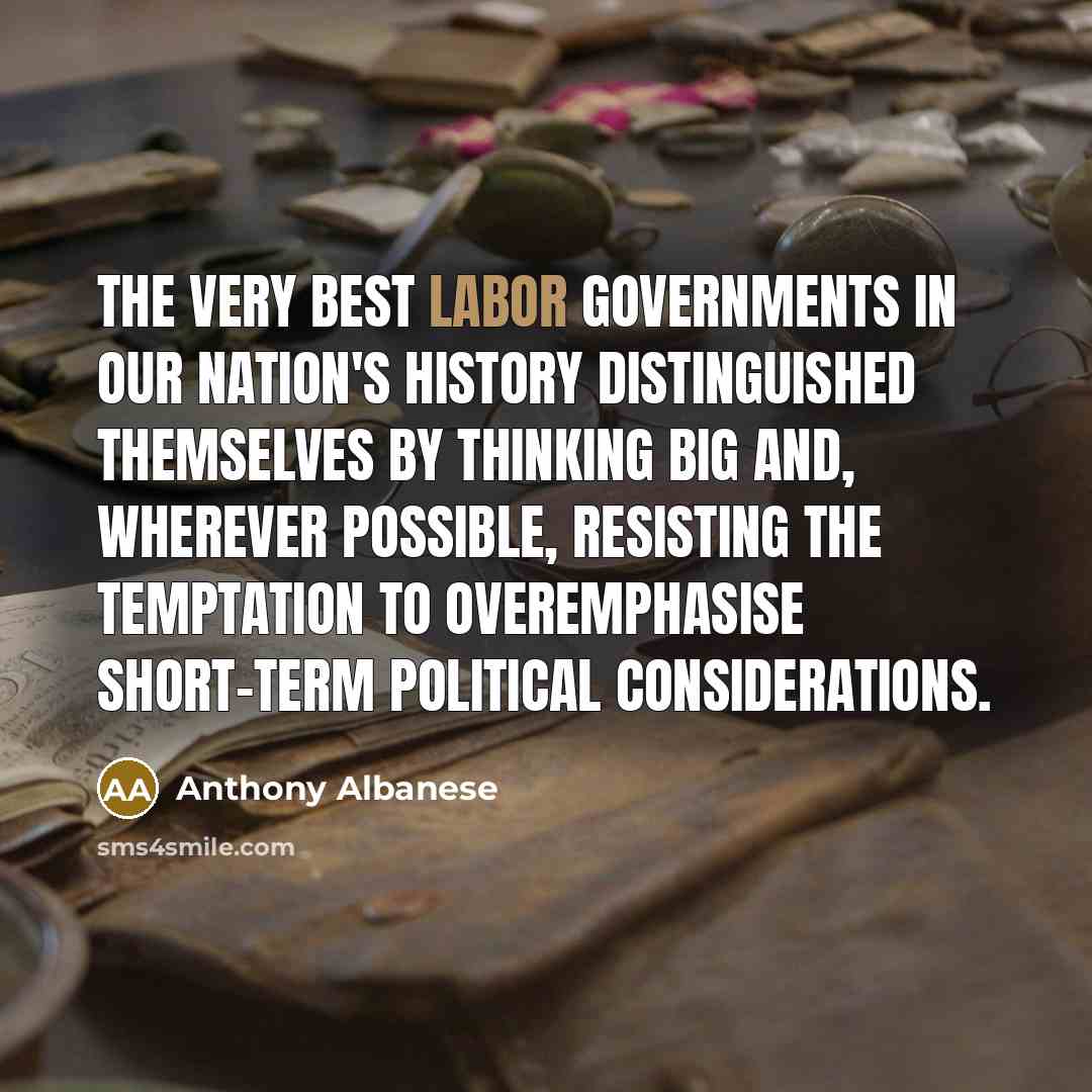 “The very best Labor governments in our nation's history distinguished…” quote by Anthony Albanese