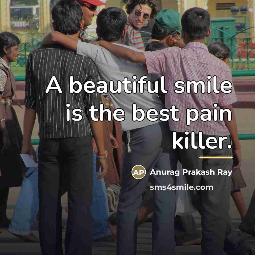 “A beautiful smile is the best pain killer.…” quote by Anurag Prakash Ray