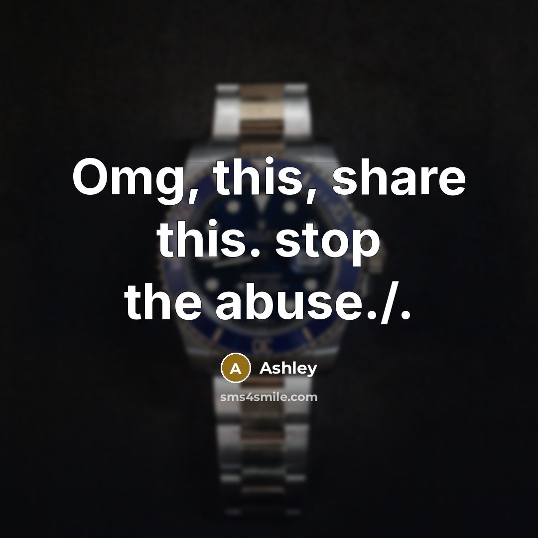 “Omg, this, share this. stop the abuse./.” quote by Ashley