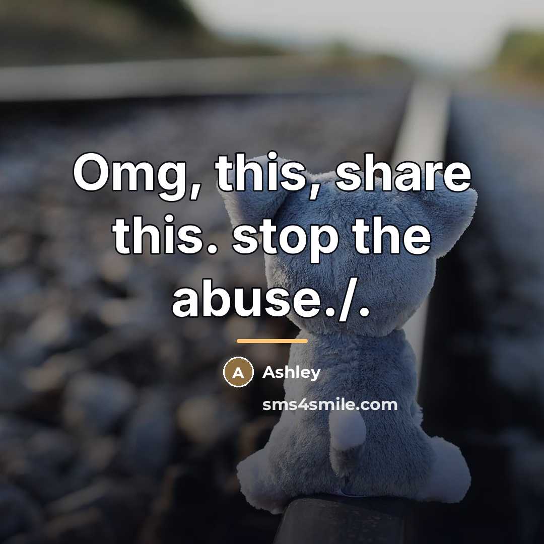 “Omg, this, share this. stop the abuse./.…” quote by Ashley