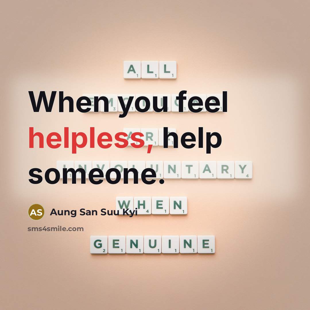 “When you feel helpless, help someone.…” quote by Aung San Suu Kyi