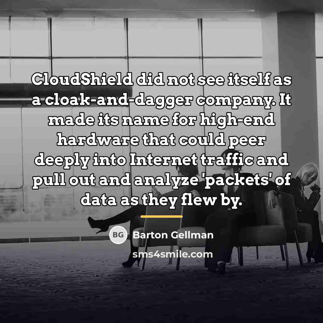 “CloudShield did not see itself as a cloak-and-dagger company. It…” quote by Barton Gellman