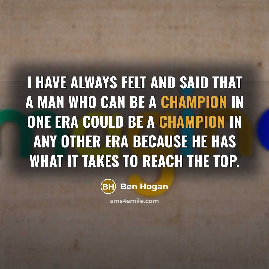 “I have always felt and said that a man who…” quote by Ben Hogan