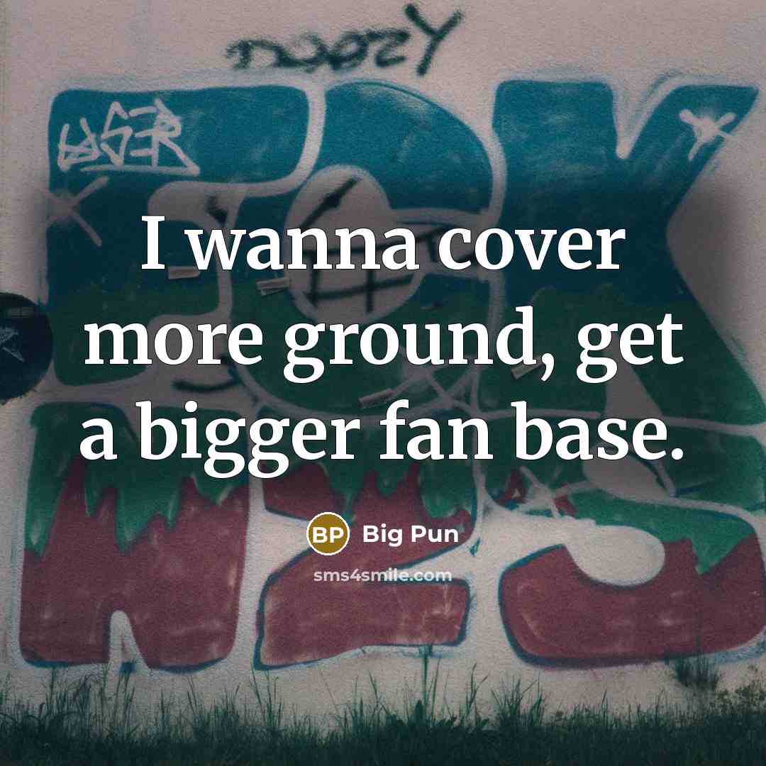 “I wanna cover more ground, get a bigger fan base.…” quote by Big Pun