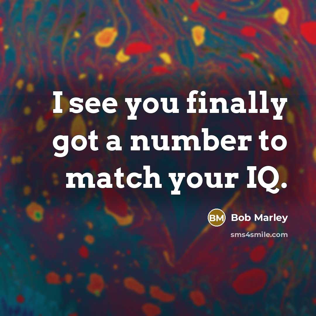 “I see you finally got a number to match your…” quote by Bob Marley