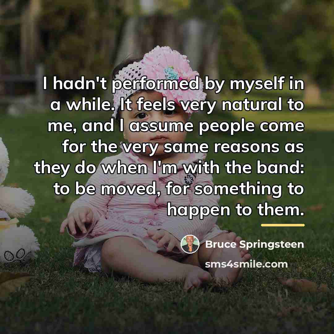 “I hadn't performed by myself in a while. It feels…” quote by Bruce Springsteen