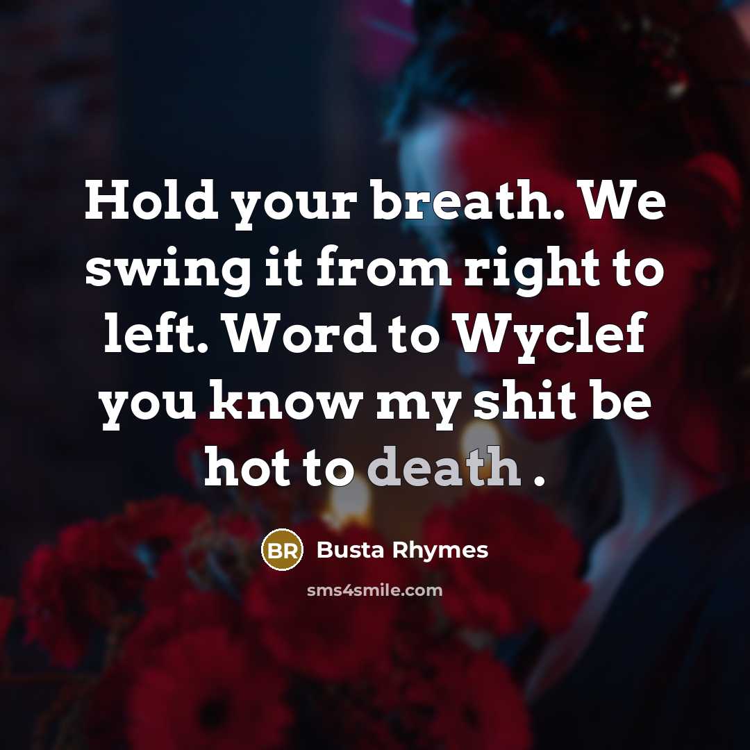 “Hold your breath. We swing it from right to left.…” quote by Busta Rhymes