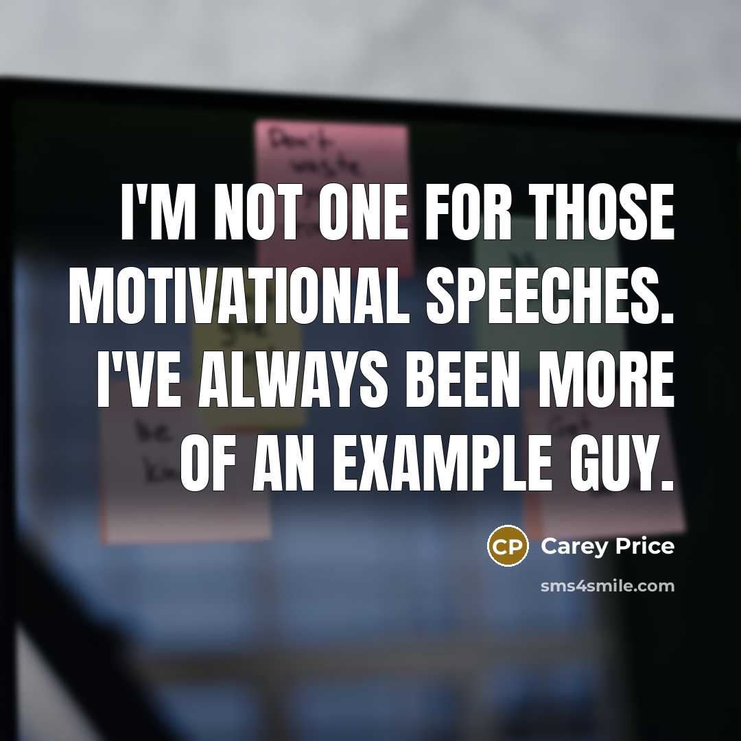 “I'm not one for those motivational speeches. I've always been…” quote by Carey Price