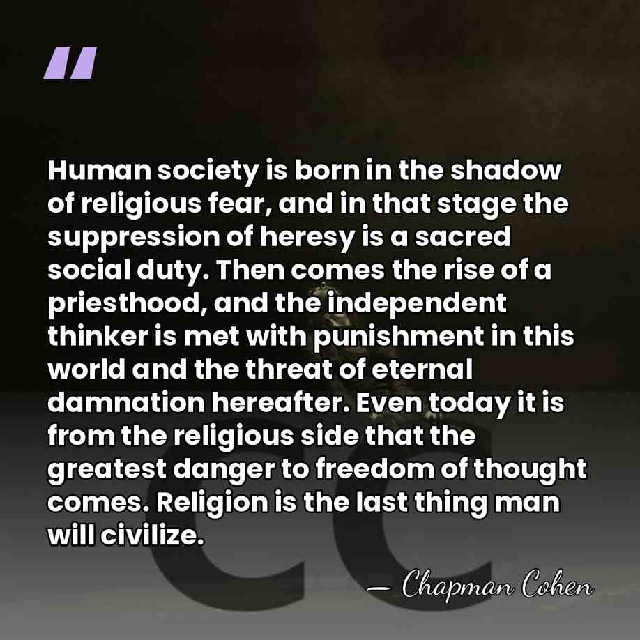 Human society is born in the shadow of religious fear, and in&hellip; - Chapman Cohen