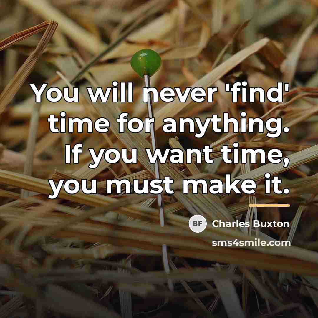 “You will never 'find' time for anything. If you want…” quote by Charles Buxton