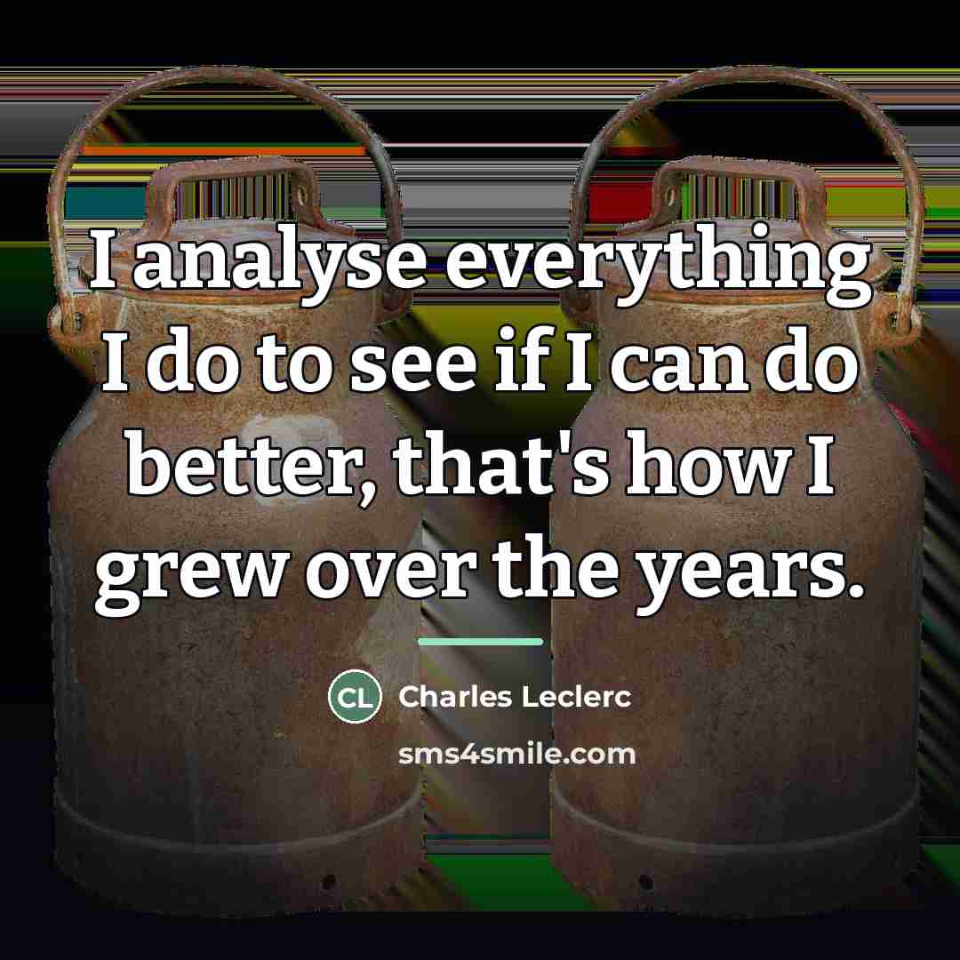 “I analyse everything I do to see if I can…” quote by Charles Leclerc
