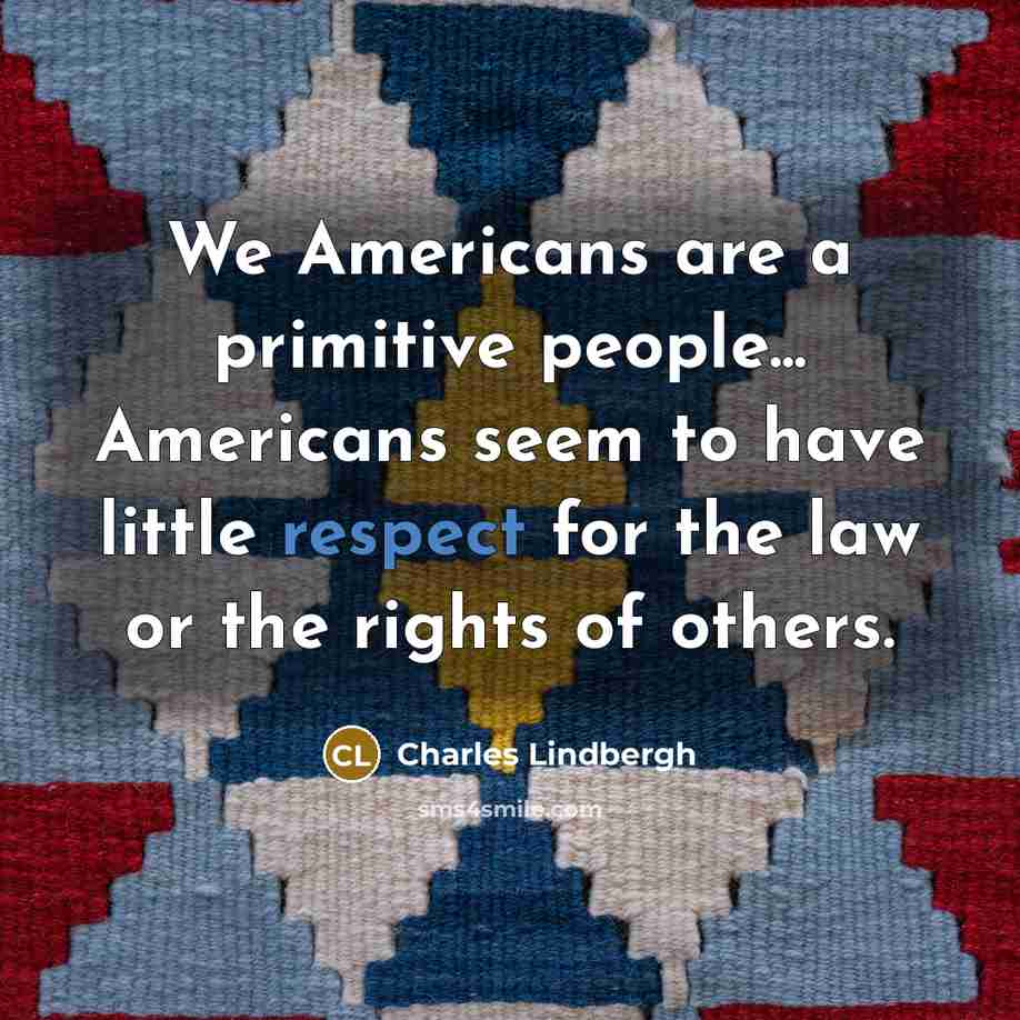 “We Americans are a primitive people... Americans seem to have…” quote by Charles Lindbergh
