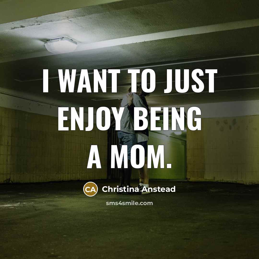 “I want to just enjoy being a mom.…” quote by Christina Anstead