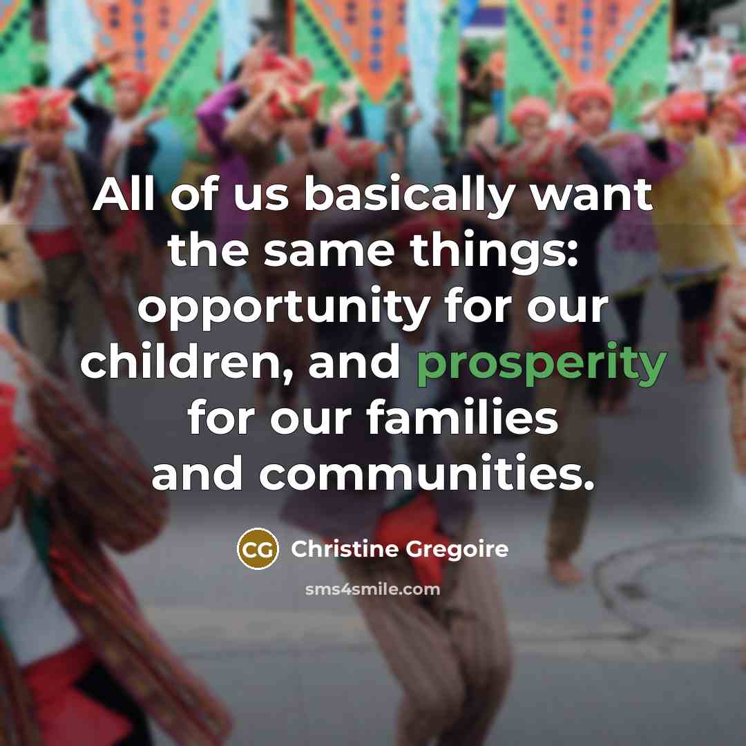 “All of us basically want the same things: opportunity for…” quote by Christine Gregoire
