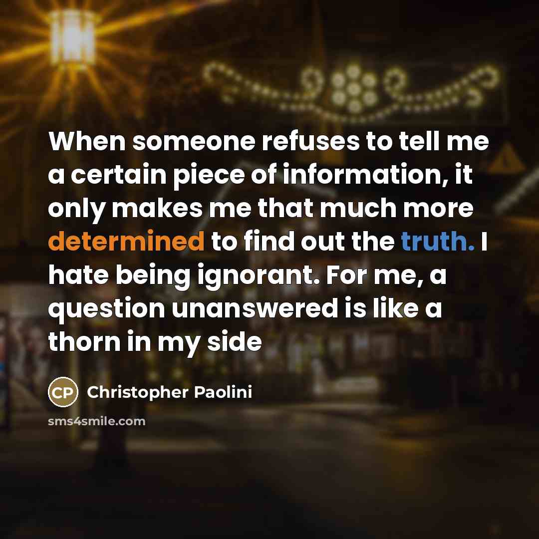 “When someone refuses to tell me a certain piece of…” quote by Christopher Paolini