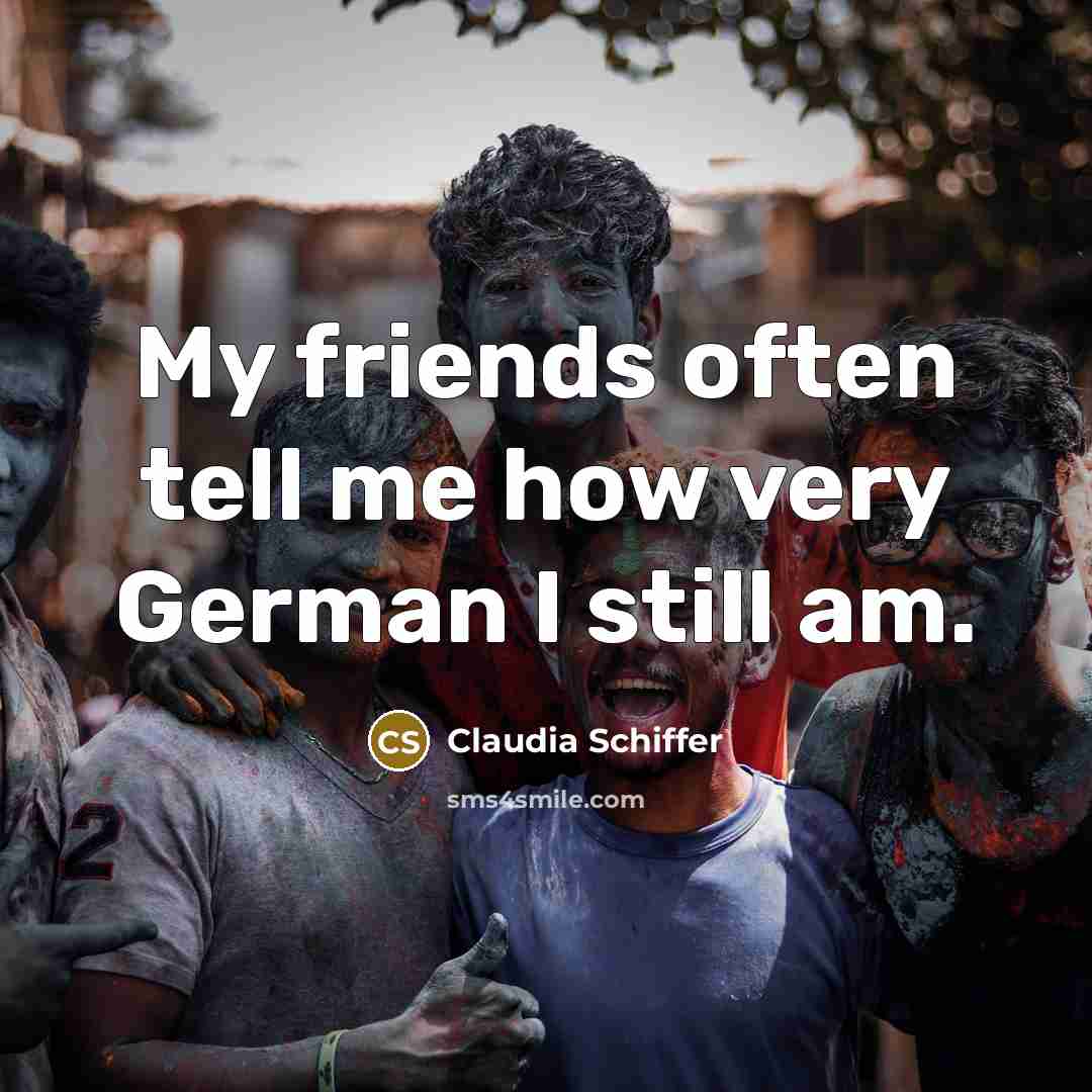 “My friends often tell me how very German I still…” quote by Claudia Schiffer
