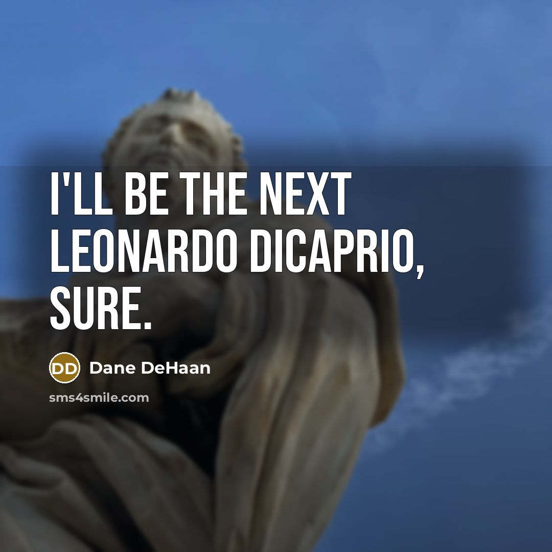 “I'll be the next Leonardo DiCaprio, sure.…” quote by Dane DeHaan