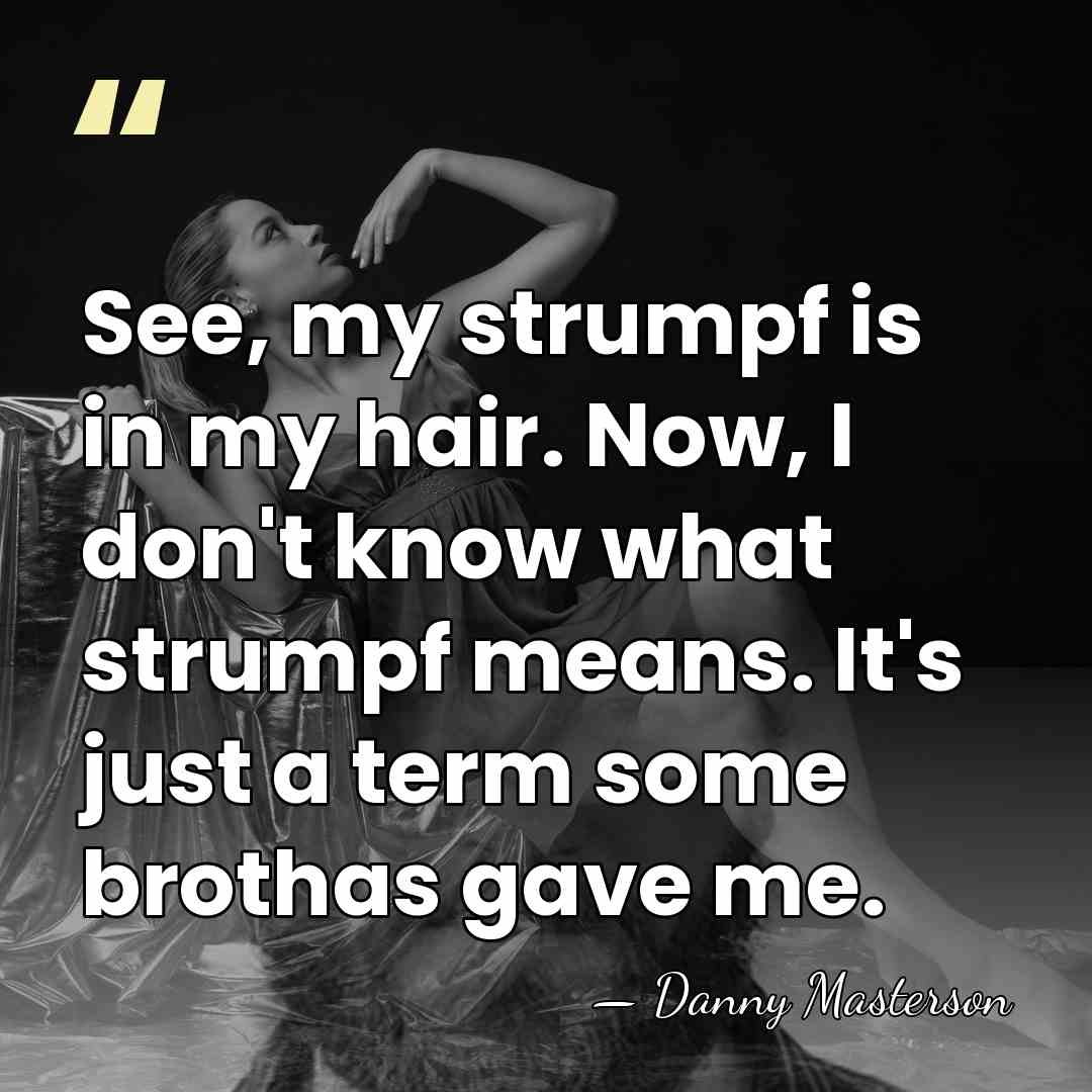 See, my strumpf is in my hair. Now, I don't know what&hellip; - Danny Masterson
