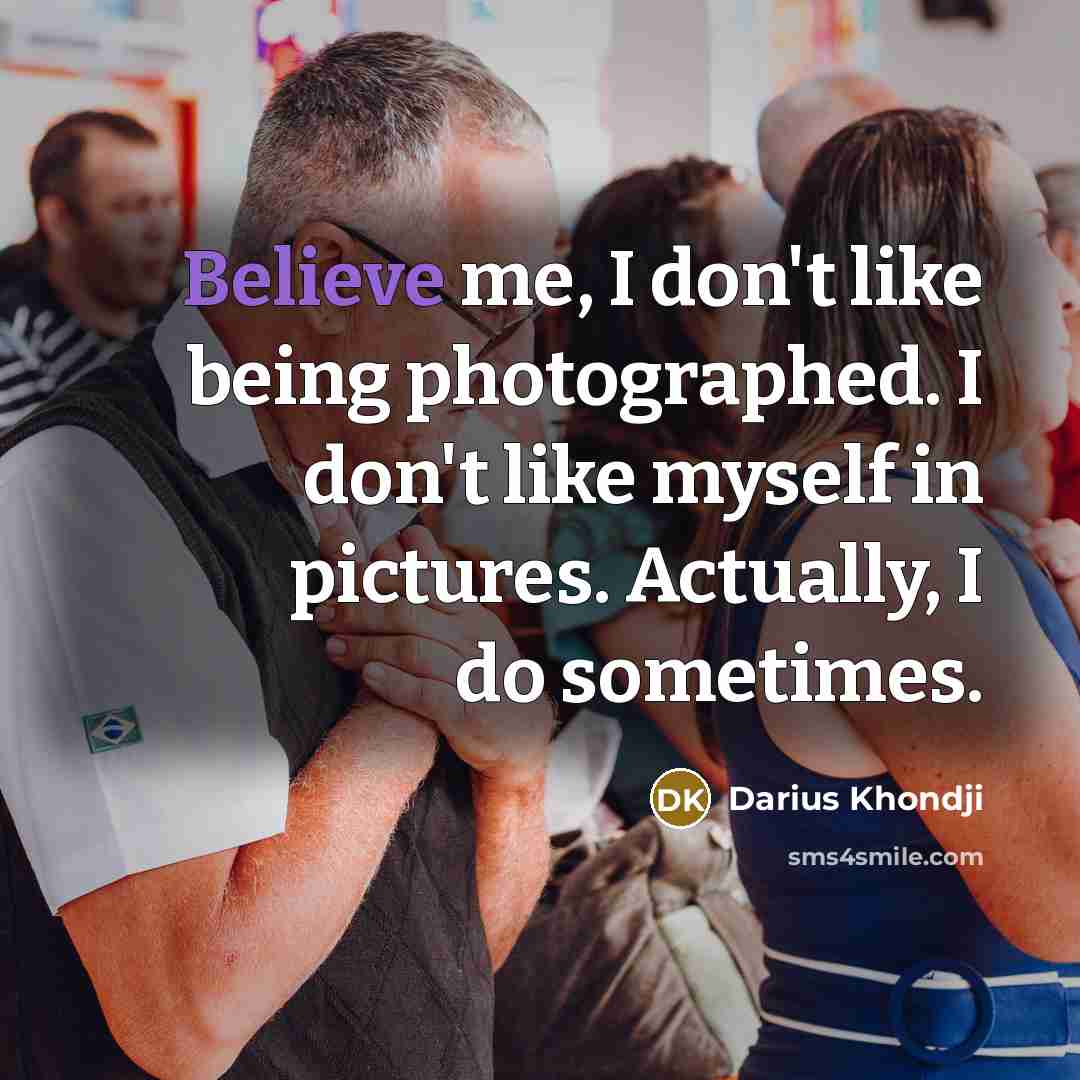 “Believe me, I don't like being photographed. I don't like…” quote by Darius Khondji