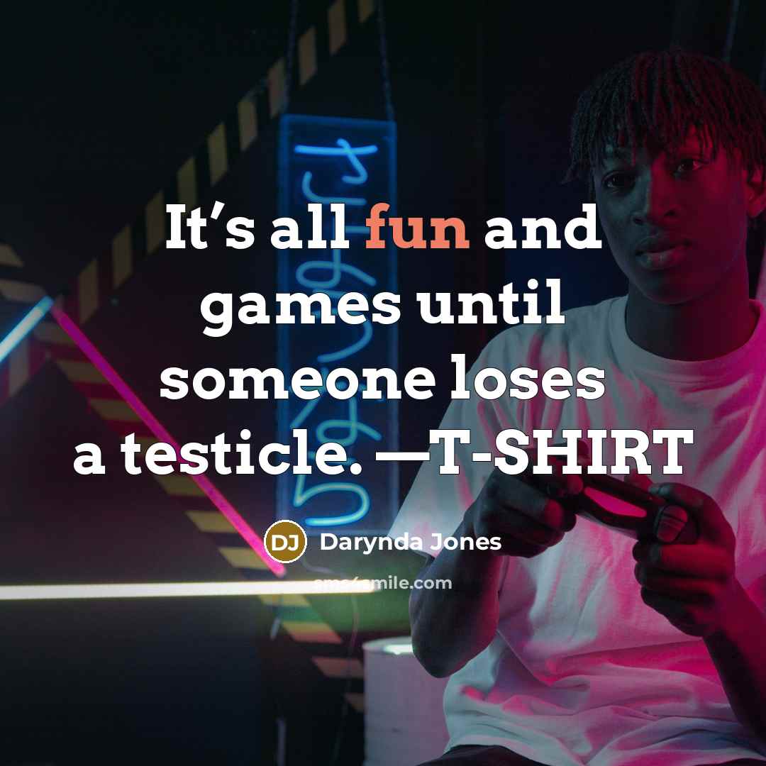“It’s all fun and games until someone loses a testicle.…” quote by Darynda Jones