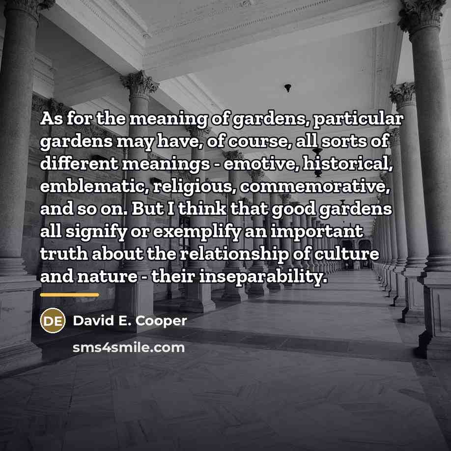 “As for the meaning of gardens, particular gardens may have,…” quote by David E. Cooper