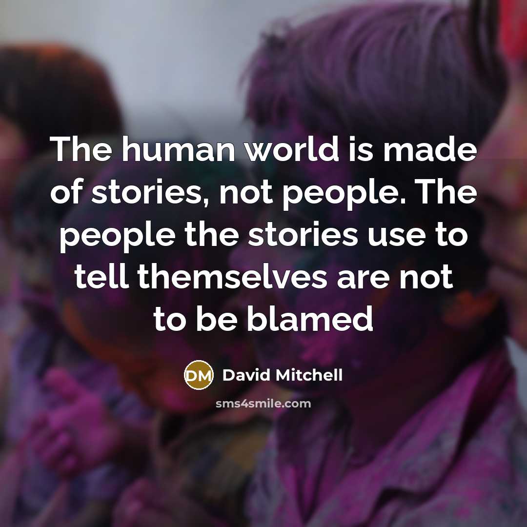 “The human world is made of stories, not people. The…” quote by David Mitchell