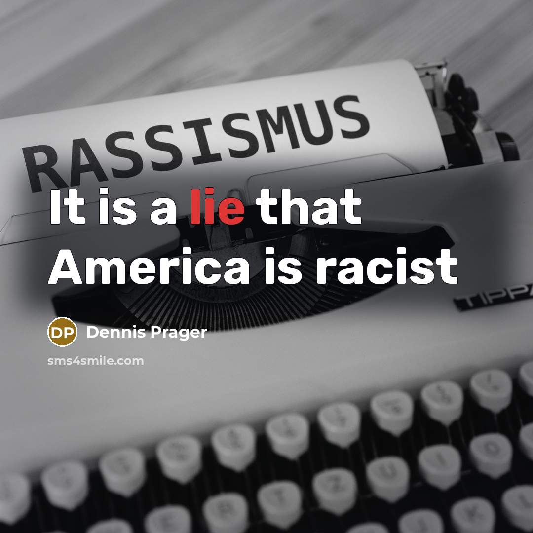 “It is a lie that America is racist…” quote by Dennis Prager