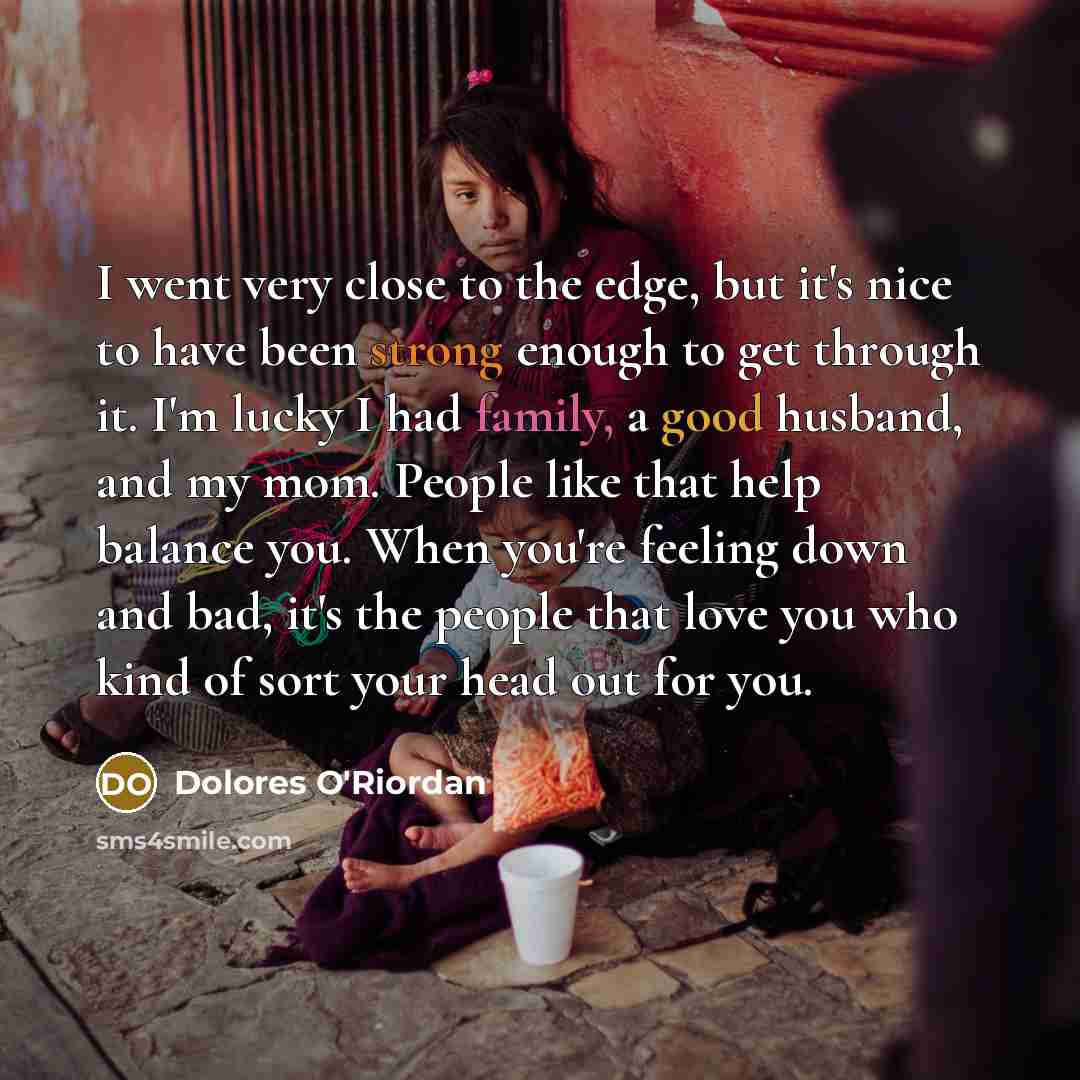 “I went very close to the edge, but it's nice…” quote by Dolores O'Riordan
