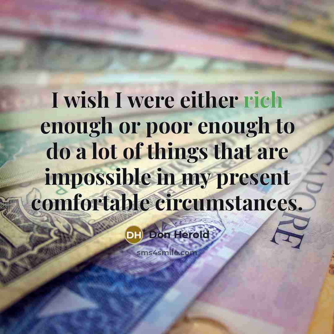 “I wish I were either rich enough or poor enough…” quote by Don Herold
