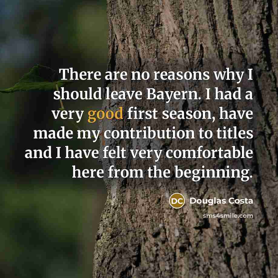 “There are no reasons why I should leave Bayern. I…” quote by Douglas Costa