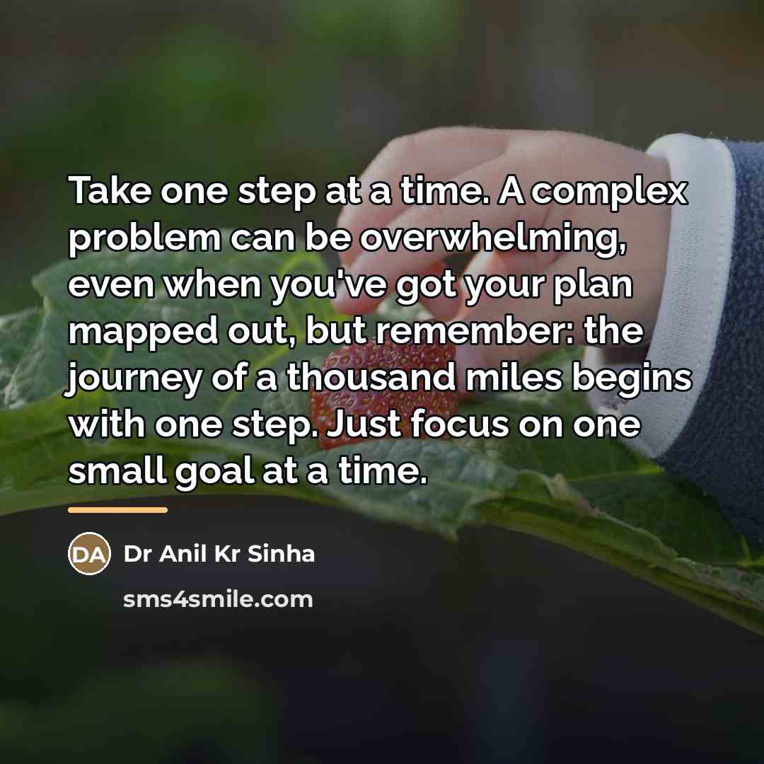 “Take one step at a time. A complex problem can…” quote by Dr Anil Kr Sinha