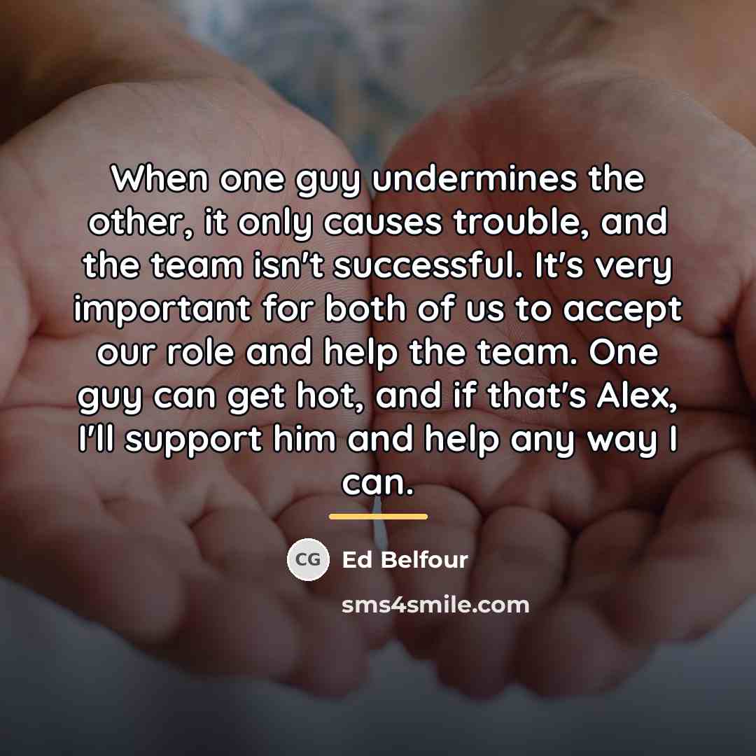 “When one guy undermines the other, it only causes trouble,…” quote by Ed Belfour
