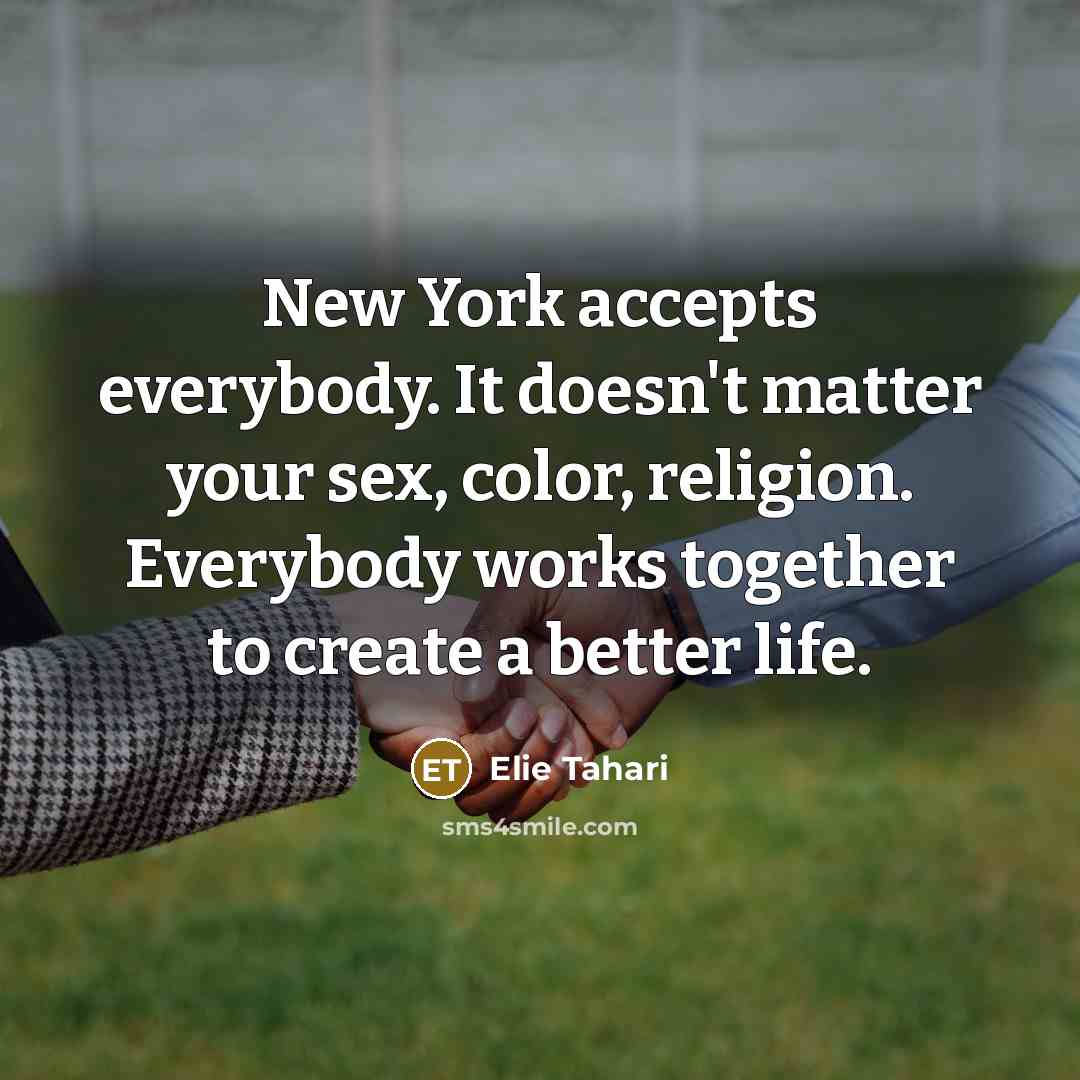 “New York accepts everybody. It doesn't matter your sex, color,…” quote by Elie Tahari