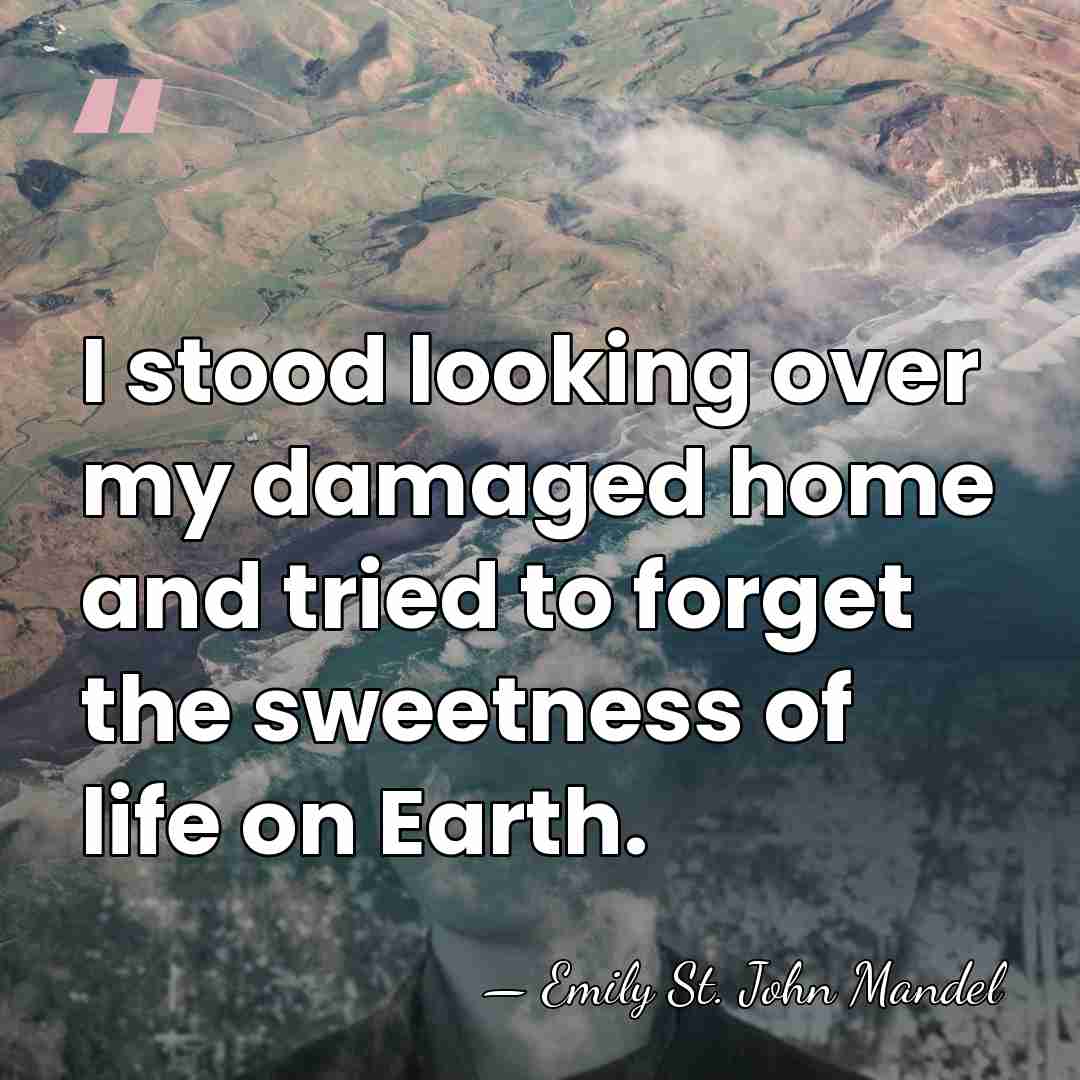 I stood looking over my damaged home and tried to forget the&hellip; - Emily St. John Mandel