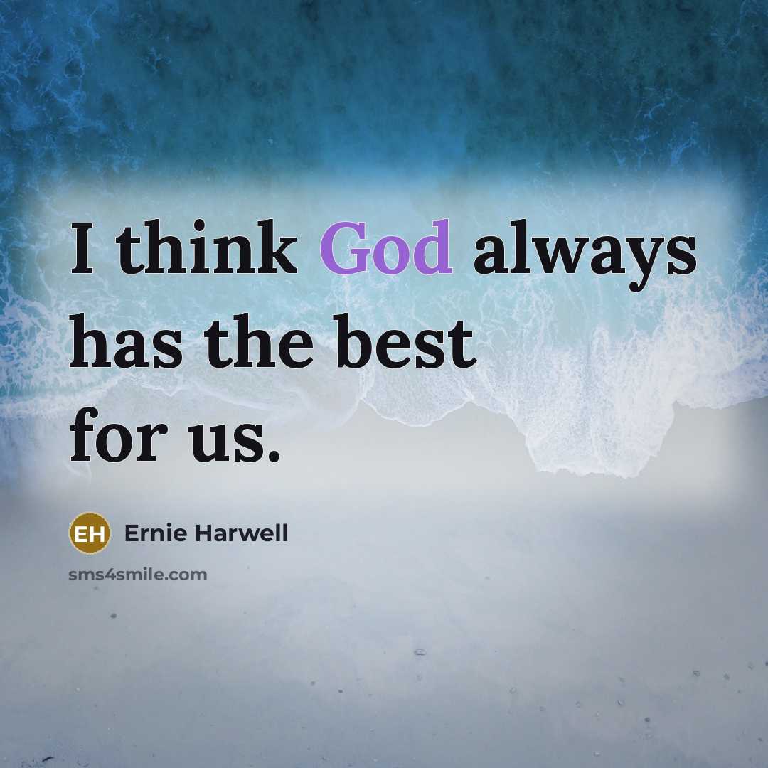 “I think God always has the best for us.…” quote by Ernie Harwell