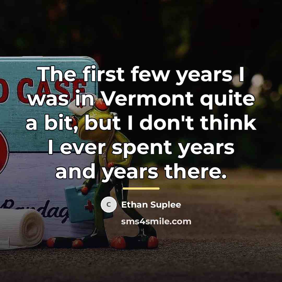 “The first few years I was in Vermont quite a…” quote by Ethan Suplee