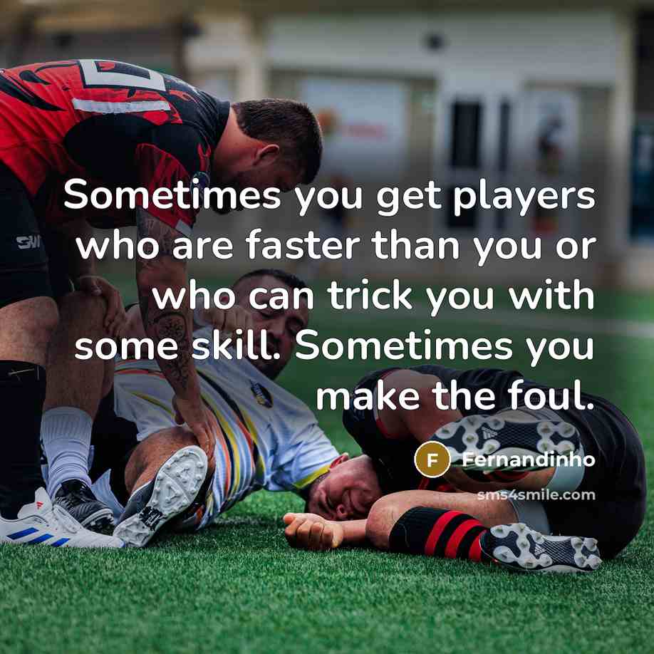 “Sometimes you get players who are faster than you or…” quote by Fernandinho