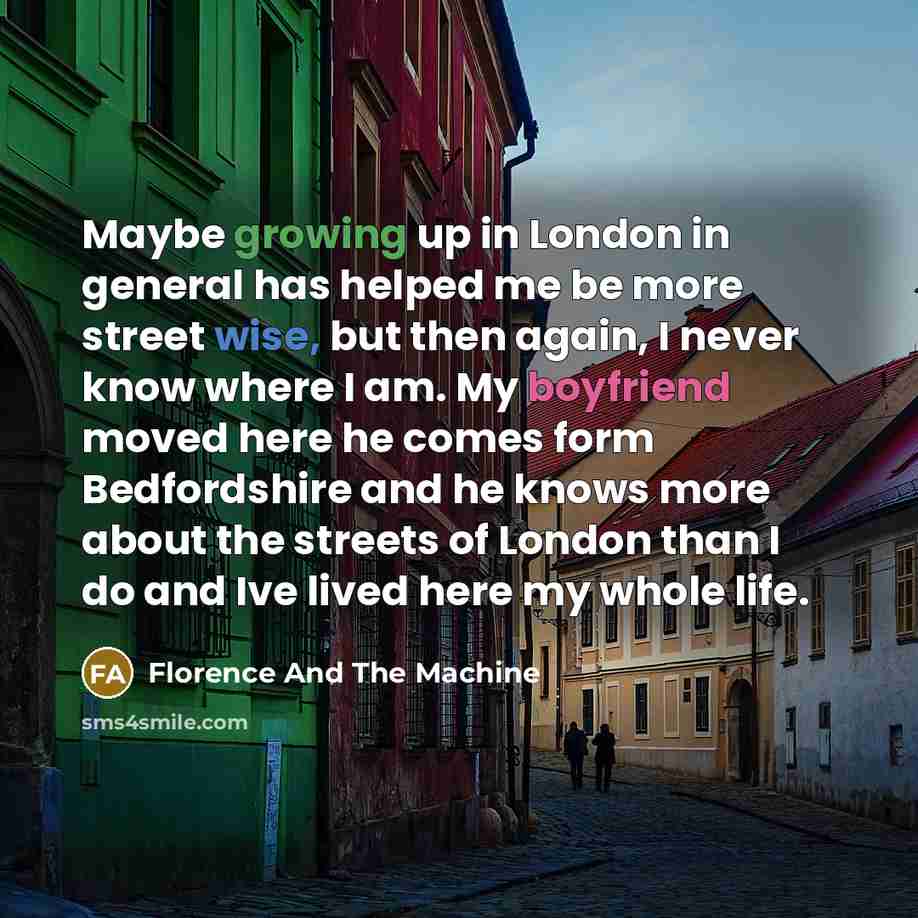 “Maybe growing up in London in general has helped me…” quote by Florence And The Machine
