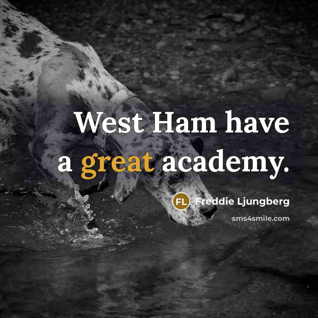 “West Ham have a great academy.…” quote by Freddie Ljungberg