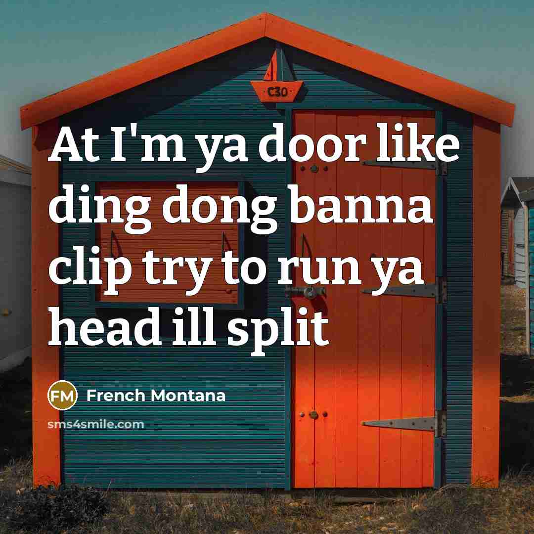 “At I'm ya door like ding dong banna clip try…” quote by French Montana