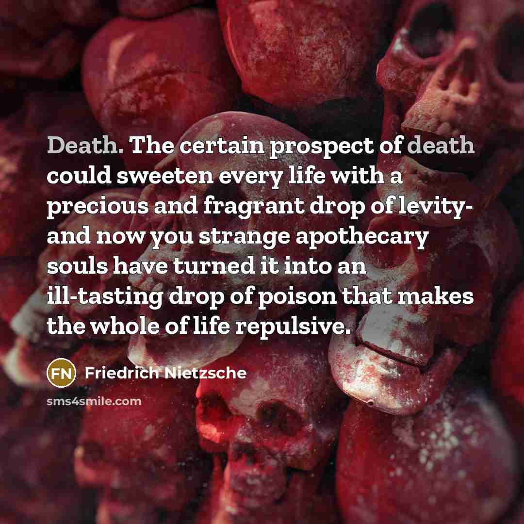 “Death. The certain prospect of death could sweeten every life…” quote by Friedrich Nietzsche