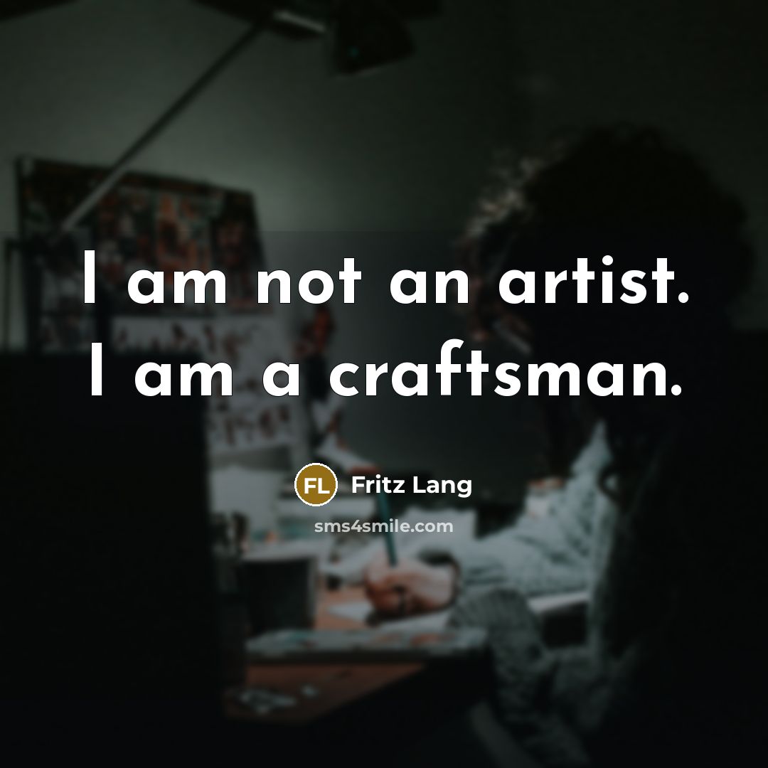 “I am not an artist. I am a craftsman.…” quote by Fritz Lang