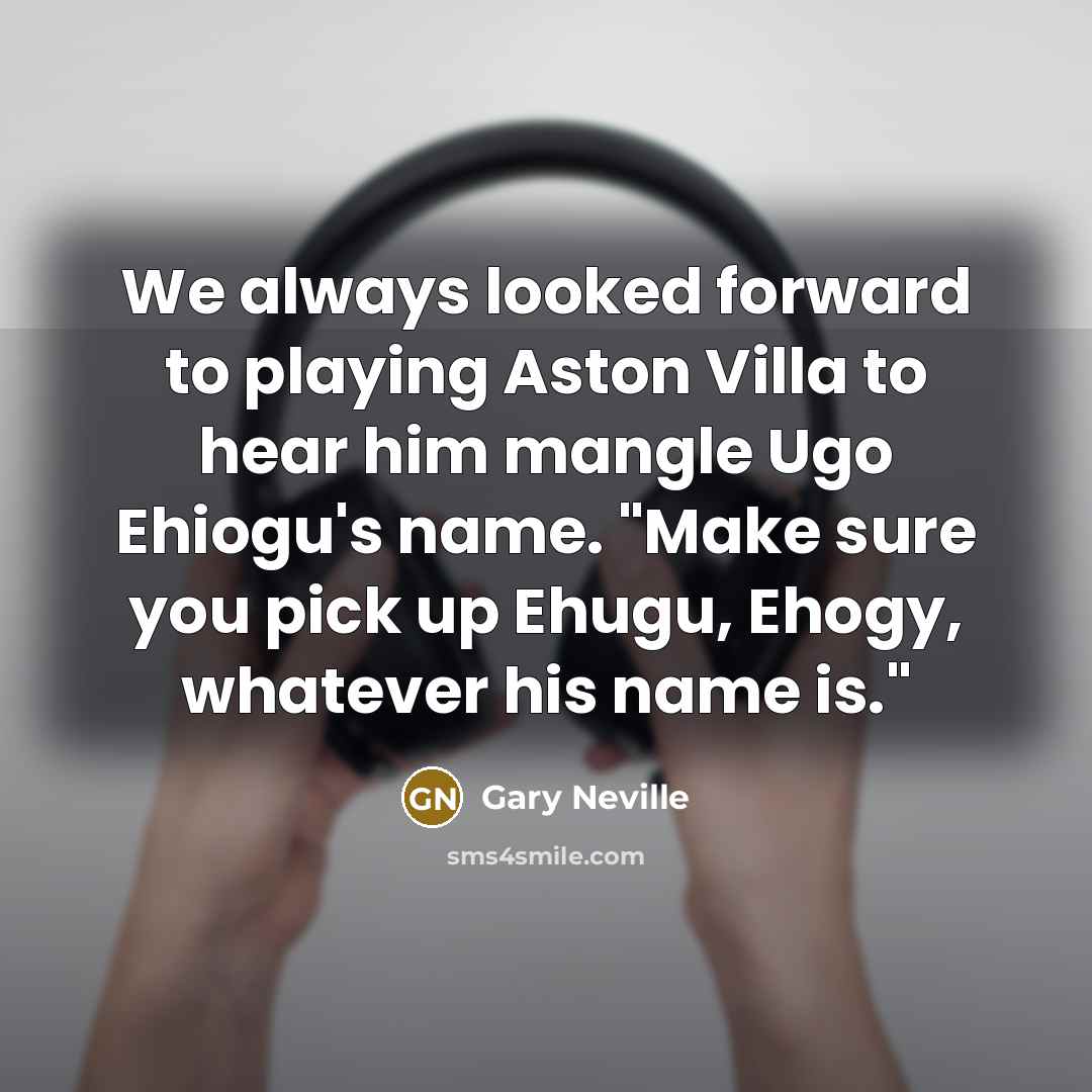 “We always looked forward to playing Aston Villa to hear…” quote by Gary Neville