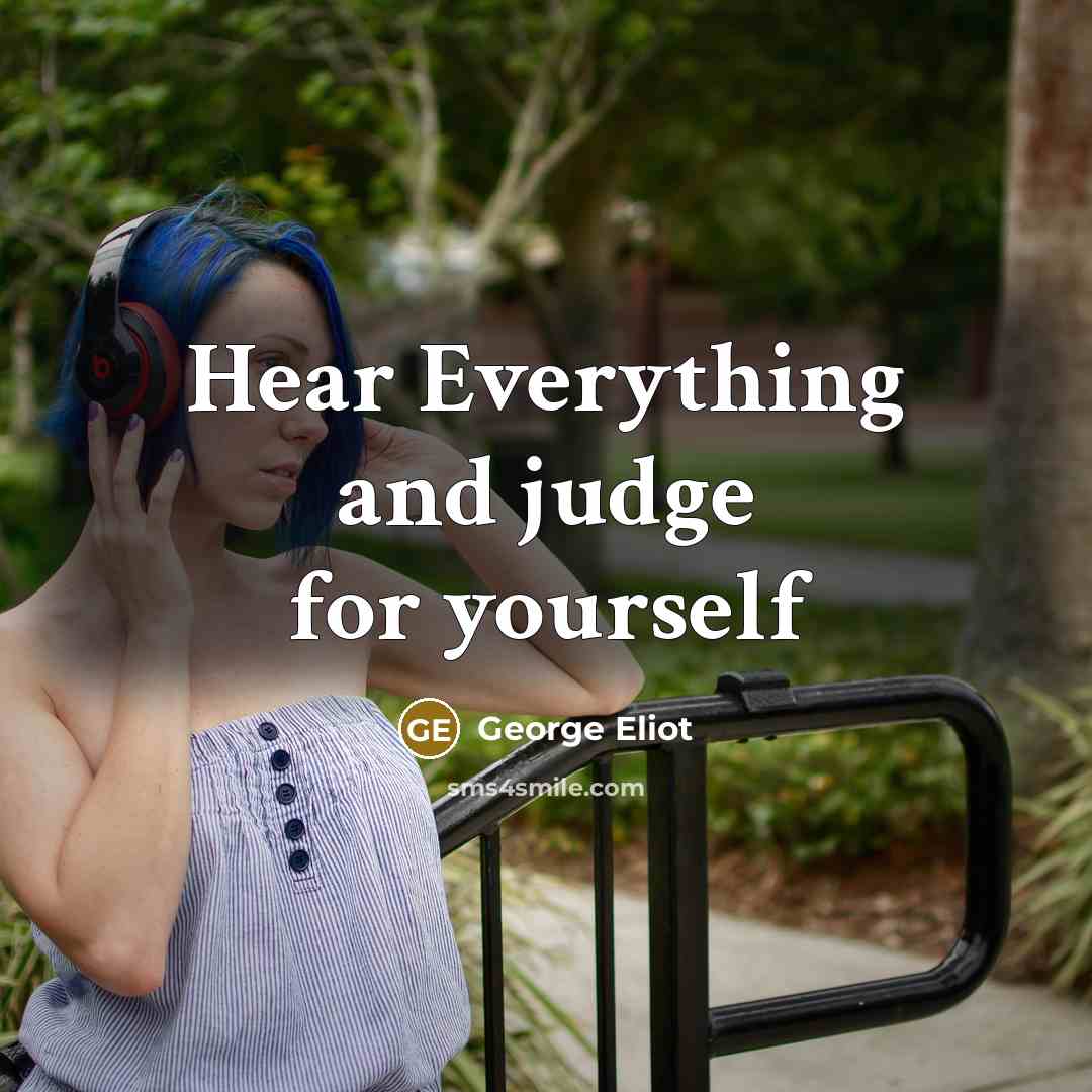 “Hear Everything and judge for yourself…” quote by George Eliot
