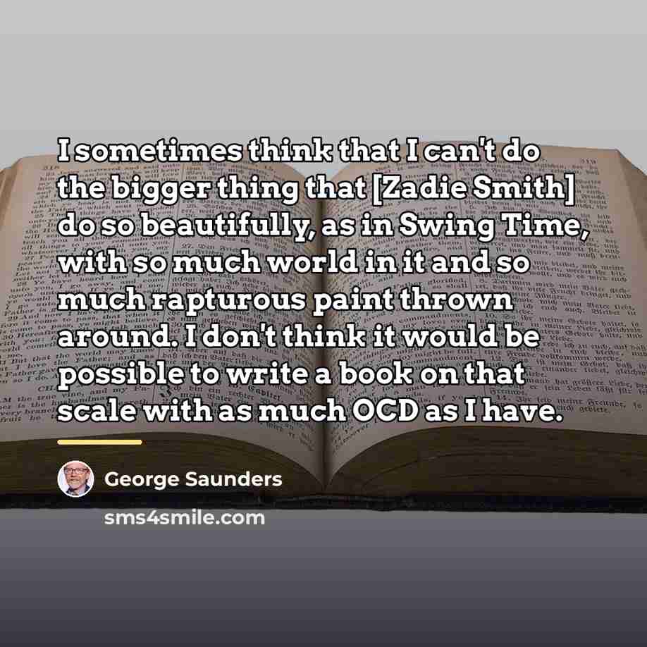 “I sometimes think that I can't do the bigger thing…” quote by George Saunders