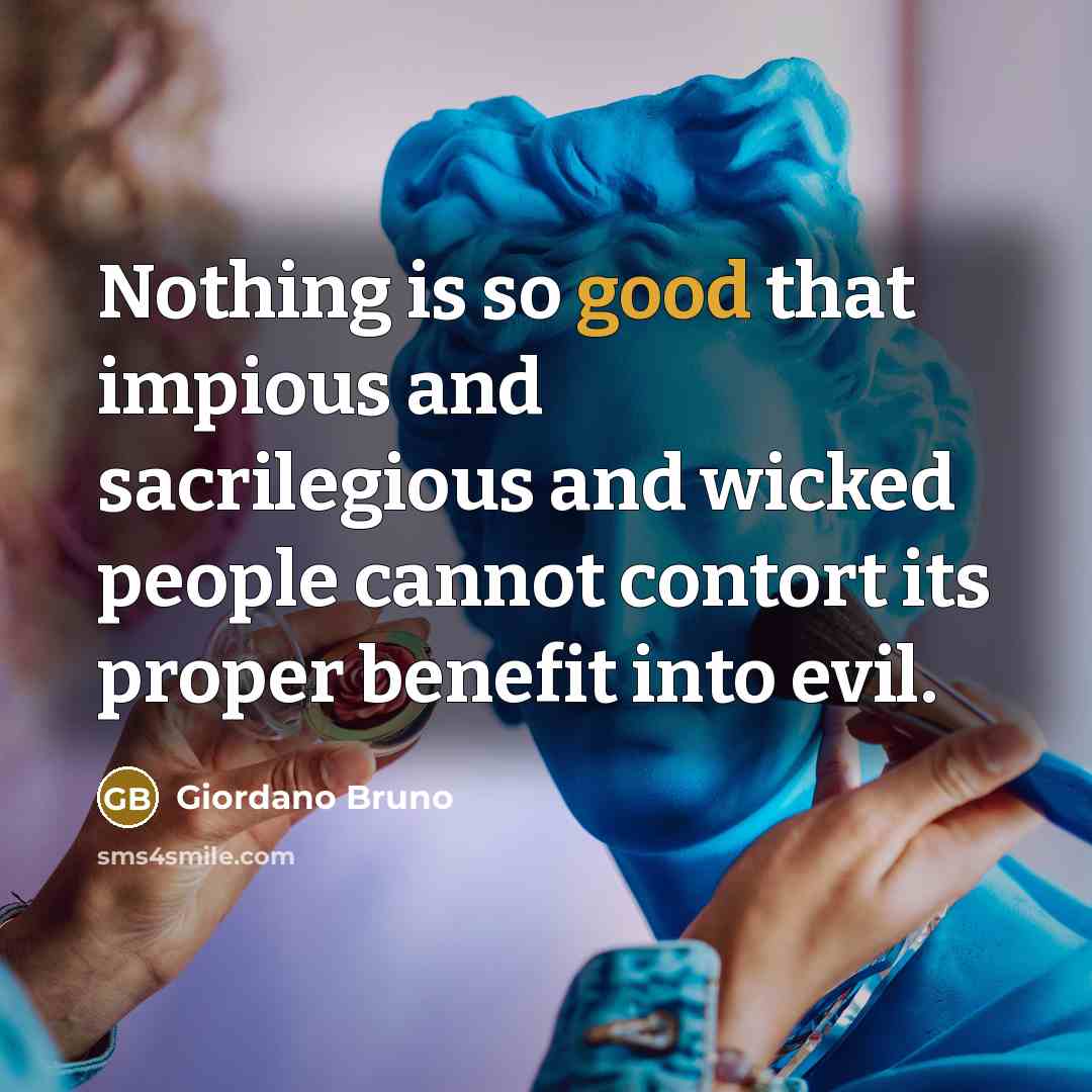 “Nothing is so good that impious and sacrilegious and wicked…” quote by Giordano Bruno