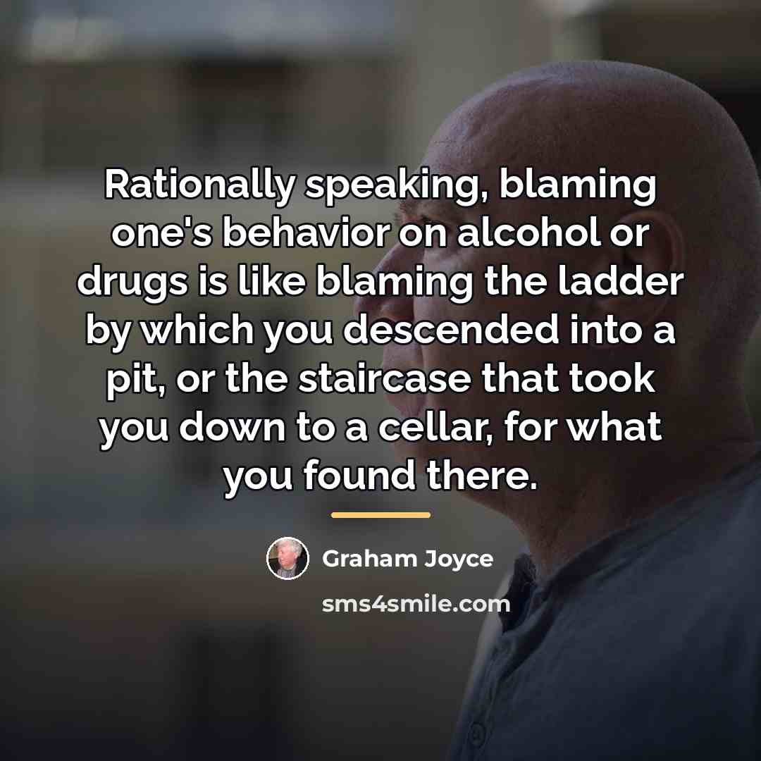 “Rationally speaking, blaming one's behavior on alcohol or drugs is…” quote by Graham Joyce